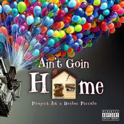 Ain't Goin Home - Single by Project Jit & Desloc Piccalo album reviews, ratings, credits