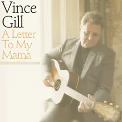 A Letter to My Mama - Single by Vince Gill album reviews, ratings, credits