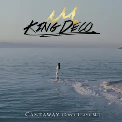 Castaway (Don't Leave Me) - Single by King Deco album reviews, ratings, credits