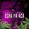 echa pa aca (feat. jaykodistorcion) - Single album lyrics, reviews, download