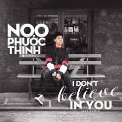 I Don't Believe in You (feat. Basick) - Single by Noo Phước Thịnh album reviews, ratings, credits
