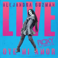 Oye Mi Amor (Live At The Roxy) - Single by Alejandra Guzmán album reviews, ratings, credits