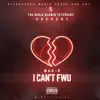 I Can't FWU - Single album lyrics, reviews, download