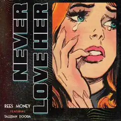 Never Love Her - Single by Rees Money & Taleban Dooda album reviews, ratings, credits