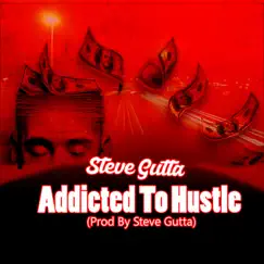 Addicted to Hustle - Single by Steve Gutta album reviews, ratings, credits