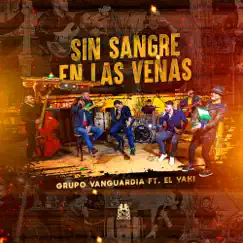 Sin Sangre En Las Venas (feat. El Yaki) - Single by Grupo Vanguardia album reviews, ratings, credits