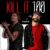 Kill It 100 (feat. Steven Malcolm) - Single album lyrics, reviews, download