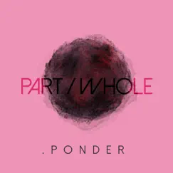 Part / Whole by .Ponder album reviews, ratings, credits