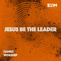 Jesus Be the Leader: Family Worship - Single by Elim Sound album reviews, ratings, credits