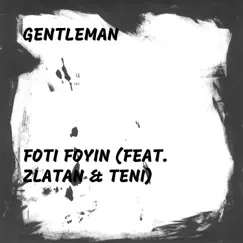 Foti Foyin (feat. Zlatan & Teni) - Single by Gentleman album reviews, ratings, credits
