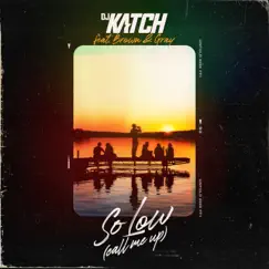 So Low (Call Me Up) [feat. BROWN & GRAY] - Single by DJ Katch album reviews, ratings, credits