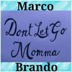 Don't Let Go Momma - Single by Marco Brando album reviews, ratings, credits