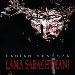 Lama Sabachthani - Single by Fabian Mendoza album reviews, ratings, credits