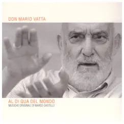 Al di qua del mondo (feat. Angelo Comisso, Daniele Vianello & Gabriele Centis) by Don Mario Vatta & Marco Castelli album reviews, ratings, credits