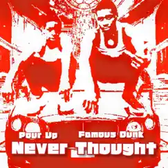 Never Thought - Single by Pour Up & Famous Dunk album reviews, ratings, credits