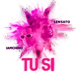 Tu Si - Single by IAmChino & Sensato album reviews, ratings, credits