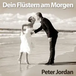 Dein Flüstern am Morgen - Single by Peter Jordan album reviews, ratings, credits