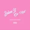 Believe It or Not (feat. Matte Sexwave) - Single album lyrics, reviews, download
