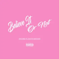 Believe It or Not (feat. Matte Sexwave) Song Lyrics