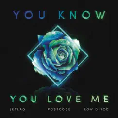 You Know You Love Me - Single by Jetlag Music, Postcode & Low Disco album reviews, ratings, credits