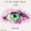 I'll Be Right Back (VIP) - Single album lyrics, reviews, download