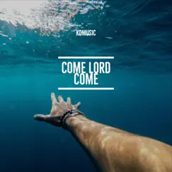 Come Lord Come (feat. Ian Hannah) Song Lyrics