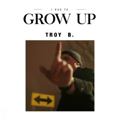 Grow Up - Single by Troy B. album reviews, ratings, credits
