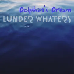 Dolphin's Dream - Single by Lunder Whaters album reviews, ratings, credits