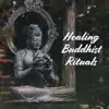 Healing Buddhist Rituals: Tibetan Monks Chants & Meditation for Spiritual & Mind Curative album lyrics, reviews, download