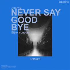 Never Say Goodbye Remixes - EP by Jhony M album reviews, ratings, credits