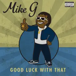 Good Luck With That - Single by Mike G album reviews, ratings, credits
