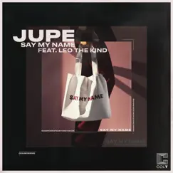Say My Name (feat. Leo The Kind) - Single by Jupe album reviews, ratings, credits