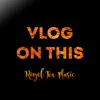 Vlog on This - Single album lyrics, reviews, download