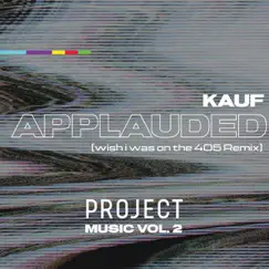 Applauded: Project Music, Vol. 2 (wish i was on the 405 Remix) - Single by Kauf album reviews, ratings, credits