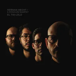 El Tío Lolo (feat. Aarón Flores, Alonso López & Federico Sánchez Flores) - Single by Hernan Hecht & X-Pression Quartet album reviews, ratings, credits