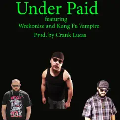 Under Paid (feat. Wrekonize & Kung Fu Vampire) Song Lyrics