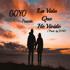 La Vida Que He Vivido - Single by Goyo album reviews, ratings, credits