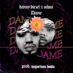Dame (feat. Ochoa.) - Single by Danny Diezel album reviews, ratings, credits