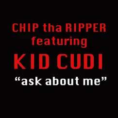 Ask About Me (feat. Kid Cudi) - Single by Chip tha Ripper album reviews, ratings, credits