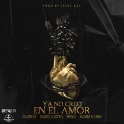 Ya No Creo en el Amor (feat. Daniel Castro, Sheko & Moisés Marsh) Song Lyrics