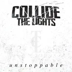 Unstoppable - Single by Collide The Lights album reviews, ratings, credits