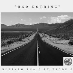 Had Nothing (feat. Troop G) - Single by Bubbalo Tha G album reviews, ratings, credits