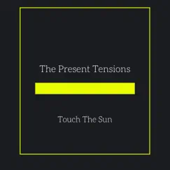 Touch the Sun - Single by The Present Tensions album reviews, ratings, credits