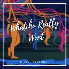 Whatchu Really Want - Single by Mister Personal album reviews, ratings, credits