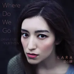 Where Do We Go (Ukulele Version) - Single by Lara Veronin album reviews, ratings, credits
