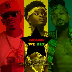 Ghana We Dey (feat. Shatta Wale & Samini) - Single by Kuami Eugene album reviews, ratings, credits