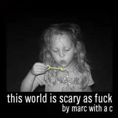This World Is Scary as F**k by Marc With a C album reviews, ratings, credits