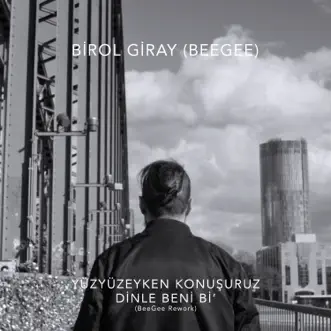 Dinle Beni Bi' (BeeGee Rework) - Single by Birol Giray & Yüzyüzeyken Konuşuruz album download