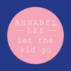 Let the Kid Go - Single by Annabel Lee album reviews, ratings, credits