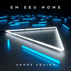 Em Seu Nome by André Aquino album reviews, ratings, credits